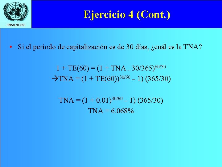 Ejercicio 4 (Cont. ) CEPAL/ILPES • Si el período de capitalización es de 30