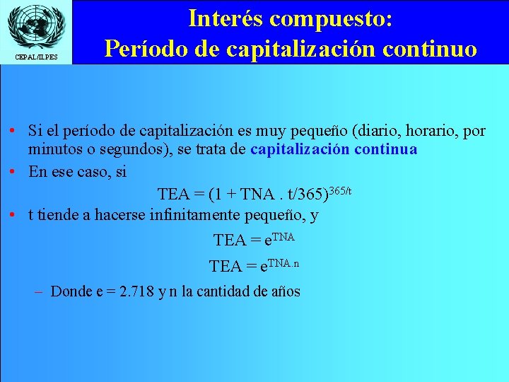 CEPAL/ILPES Interés compuesto: Período de capitalización continuo • Si el período de capitalización es