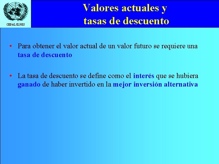 CEPAL/ILPES Valores actuales y tasas de descuento • Para obtener el valor actual de