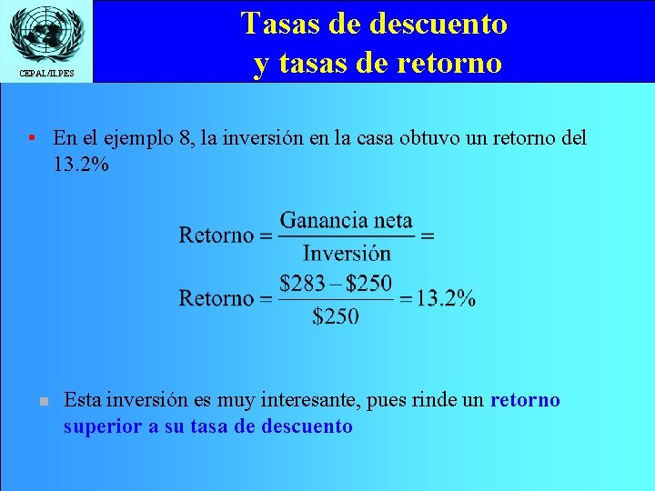 CEPAL/ILPES Tasas de descuento y tasas de retorno • En el ejemplo 8, la