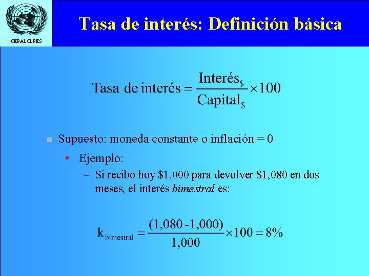 Tasa de interés: Definición básica CEPAL/ILPES n Supuesto: moneda constante o inflación = 0