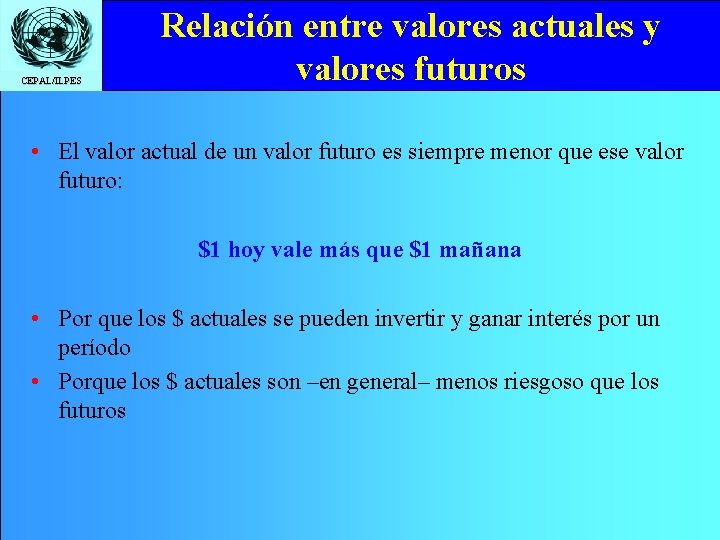 CEPAL/ILPES Relación entre valores actuales y valores futuros • El valor actual de un