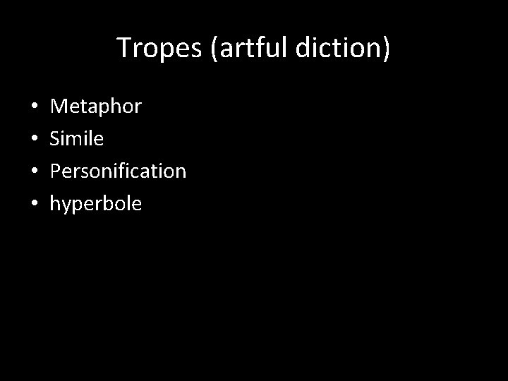 Tropes (artful diction) • • Metaphor Simile Personification hyperbole Tropes (artful diction) • • Metaphor Simile Personification hyperbole