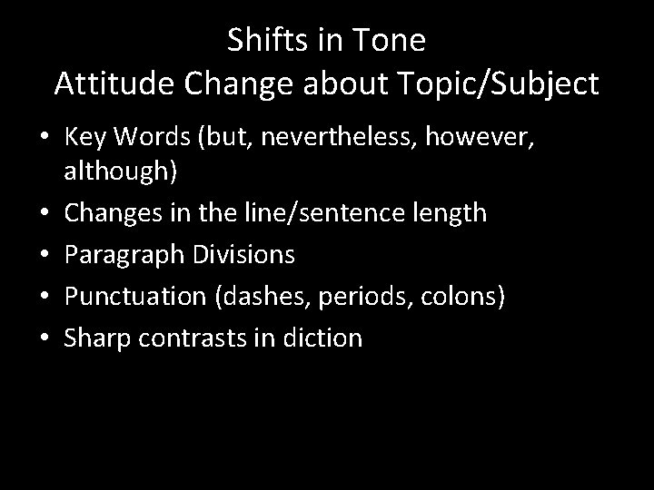 Shifts in Tone Attitude Change about Topic/Subject • Key Words (but, nevertheless, however, although) Shifts in Tone Attitude Change about Topic/Subject • Key Words (but, nevertheless, however, although)