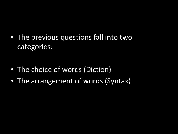 • The previous questions fall into two categories: • The choice of words • The previous questions fall into two categories: • The choice of words