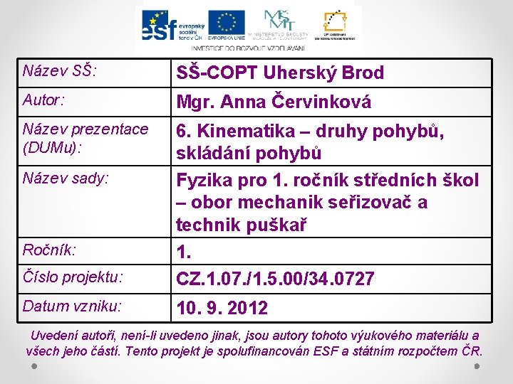Název SŠ: SŠ-COPT Uherský Brod Autor: Mgr. Anna Červinková Název prezentace (DUMu): Číslo projektu: