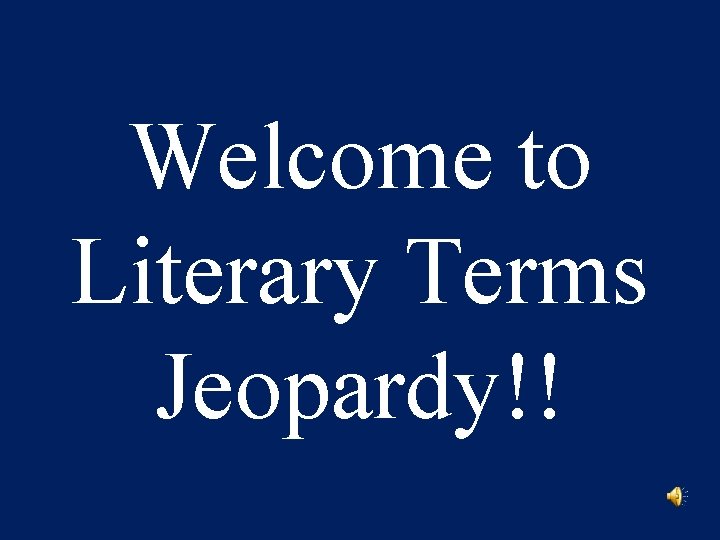 Welcome to Literary Terms Jeopardy!! 