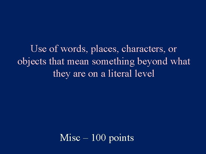 Use of words, places, characters, or objects that mean something beyond what they are