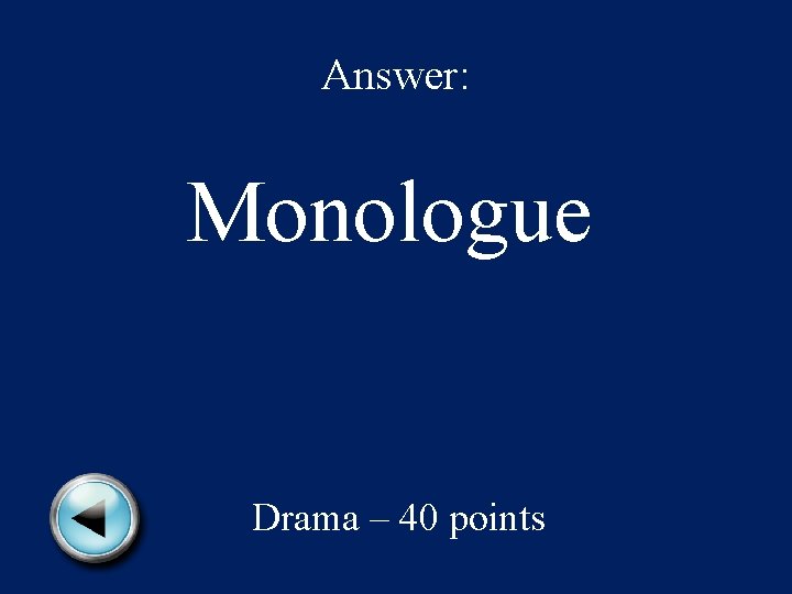 Answer: Monologue Drama – 40 points 