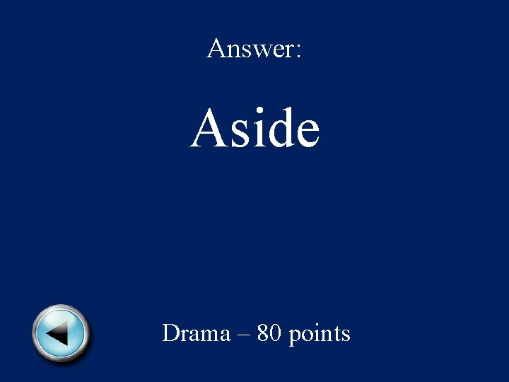 Answer: Aside Drama – 80 points 