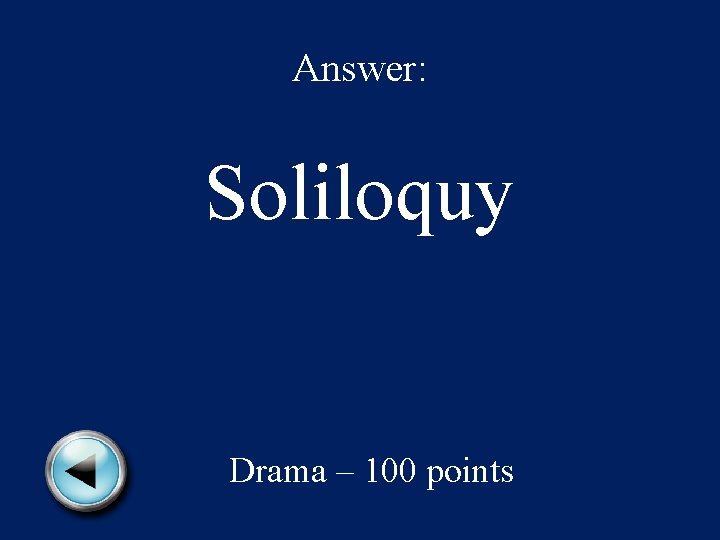 Answer: Soliloquy Drama – 100 points 