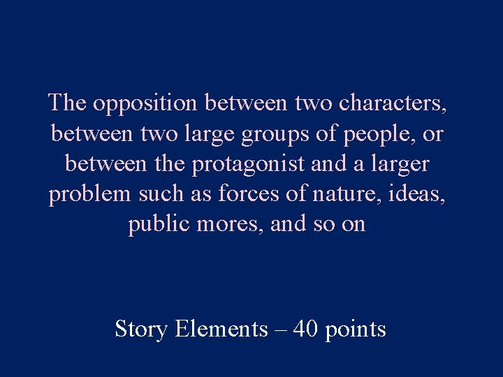 The opposition between two characters, between two large groups of people, or between the