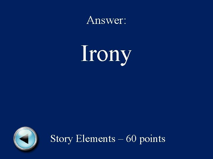 Answer: Irony Story Elements – 60 points 