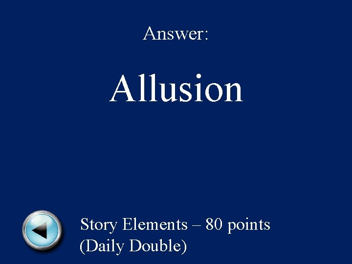 Answer: Allusion Story Elements – 80 points (Daily Double) 