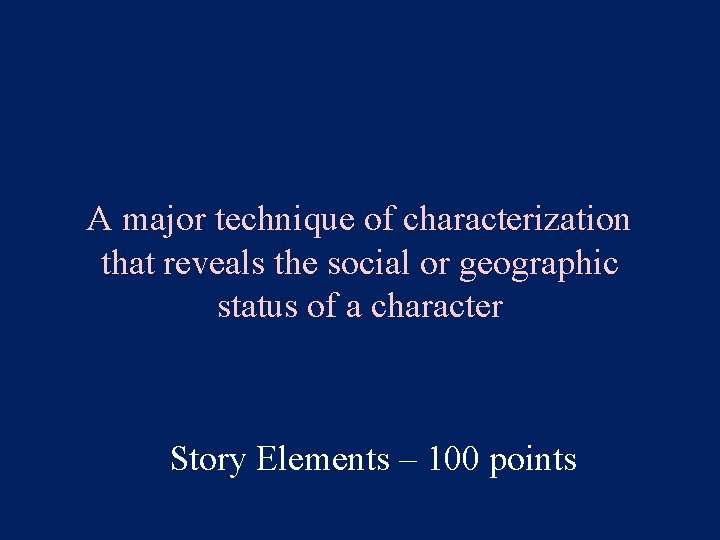 A major technique of characterization that reveals the social or geographic status of a