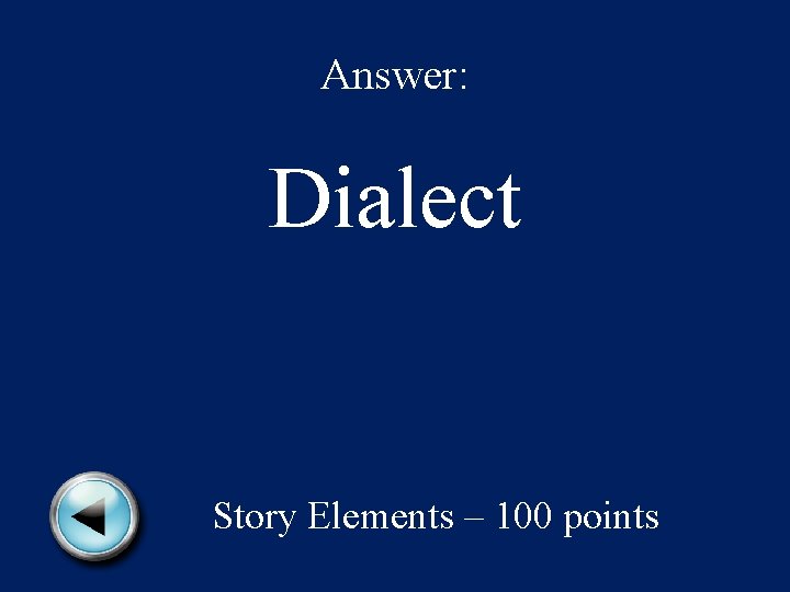 Answer: Dialect Story Elements – 100 points 