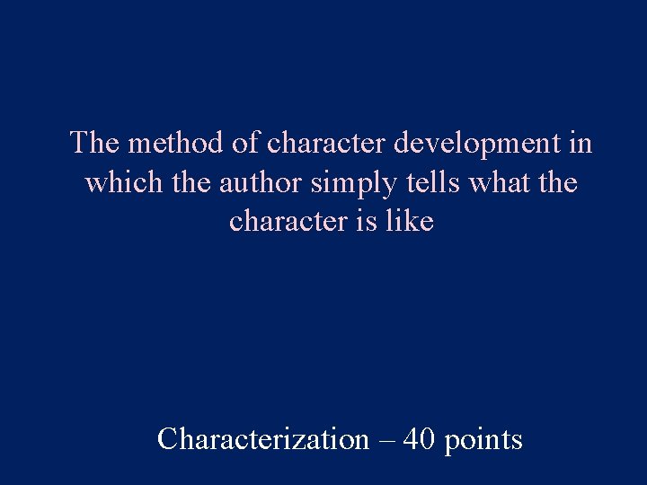 The method of character development in which the author simply tells what the character