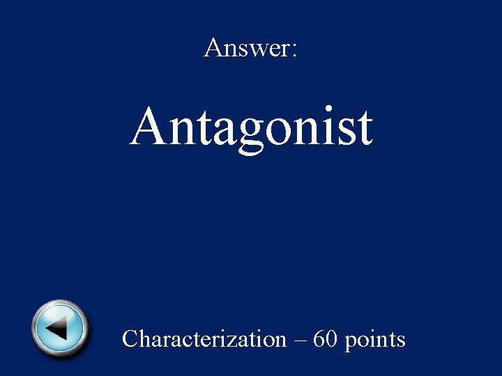 Answer: Antagonist Characterization – 60 points 