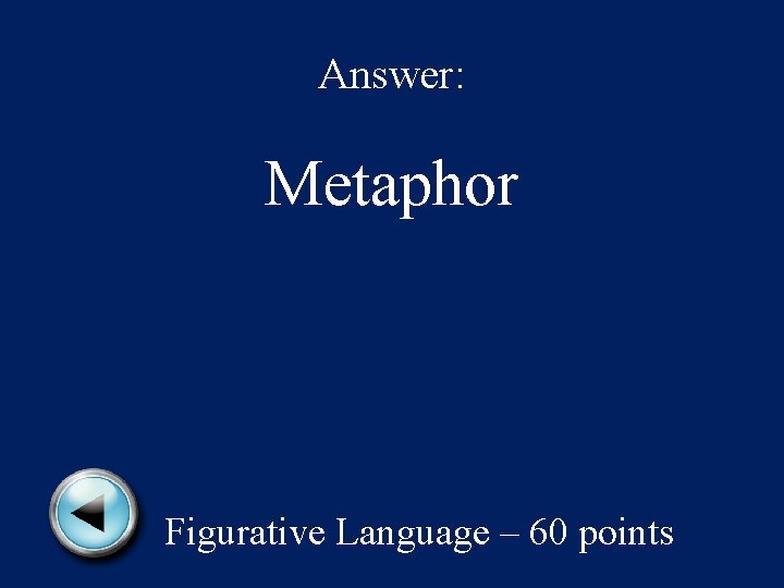 Answer: Metaphor Figurative Language – 60 points 