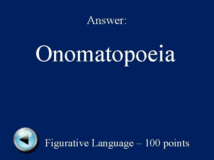 Answer: Onomatopoeia Figurative Language – 100 points 