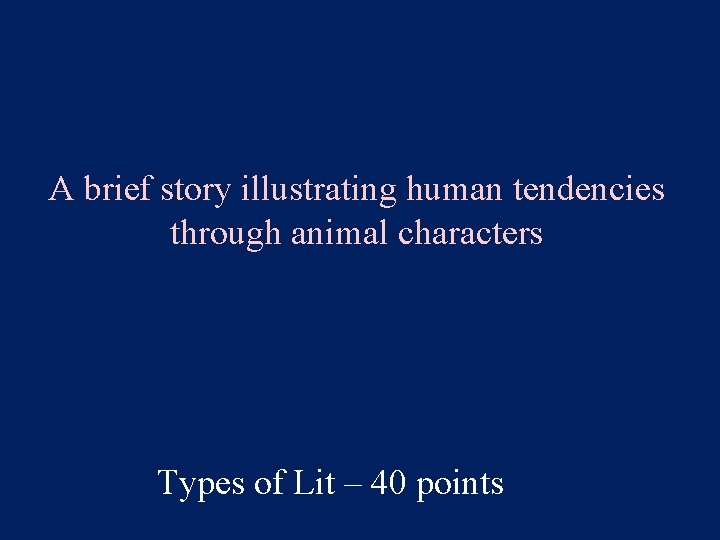 A brief story illustrating human tendencies through animal characters Types of Lit – 40