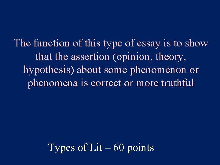 The function of this type of essay is to show that the assertion (opinion,