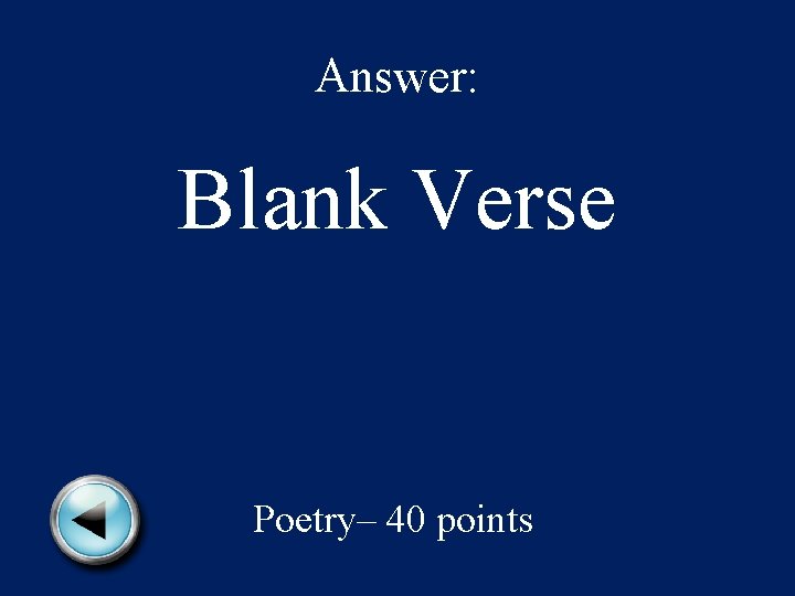 Answer: Blank Verse Poetry– 40 points 