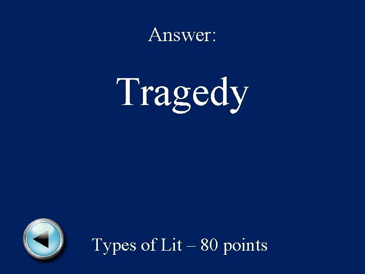 Answer: Tragedy Types of Lit – 80 points 