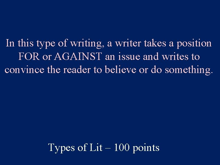 In this type of writing, a writer takes a position FOR or AGAINST an