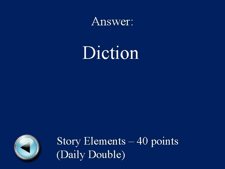 Answer: Diction Story Elements – 40 points (Daily Double) 