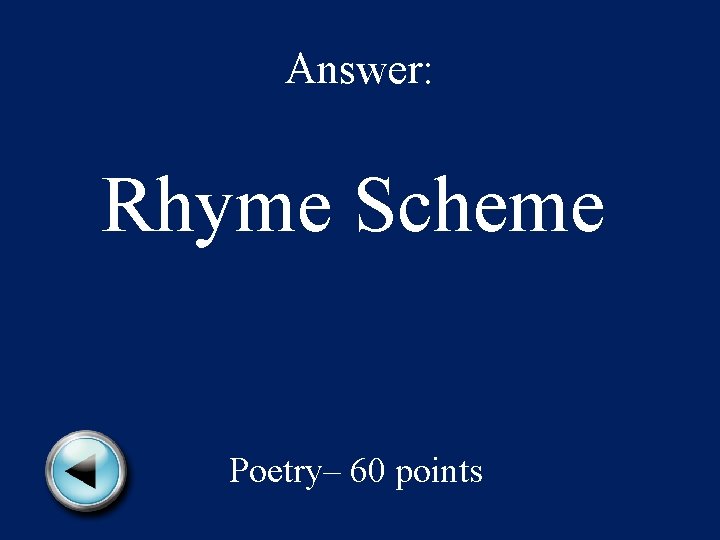 Answer: Rhyme Scheme Poetry– 60 points 