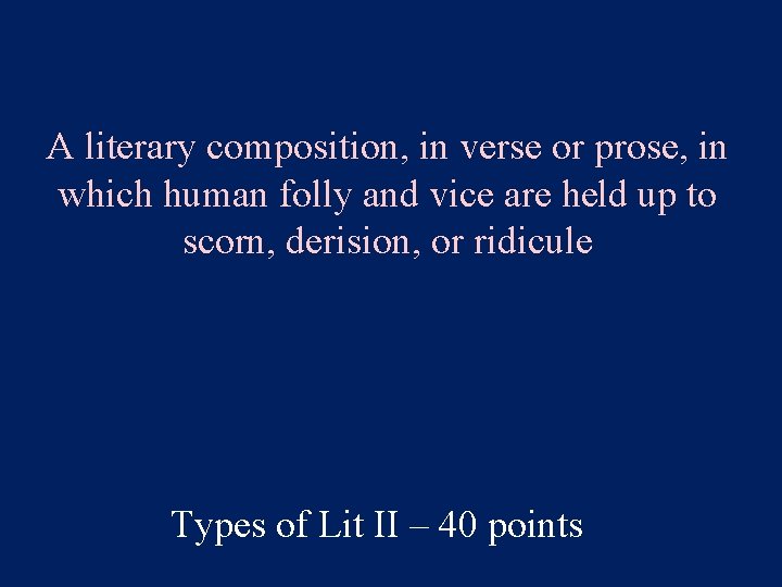 A literary composition, in verse or prose, in which human folly and vice are