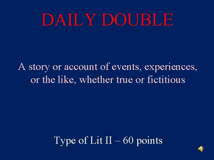 DAILY DOUBLE A story or account of events, experiences, or the like, whether true