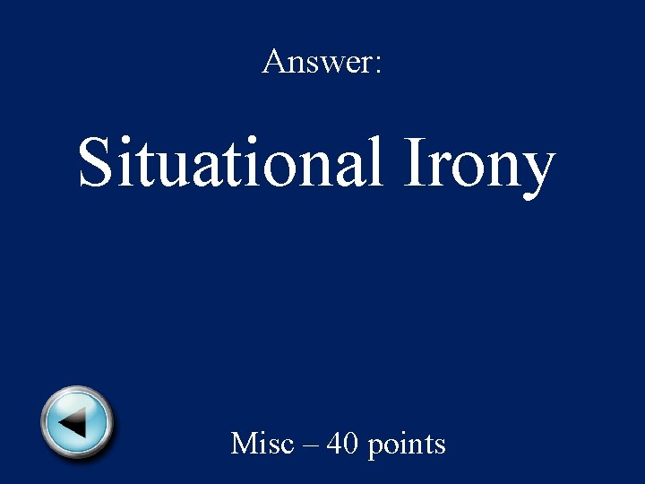 Answer: Situational Irony Misc – 40 points 