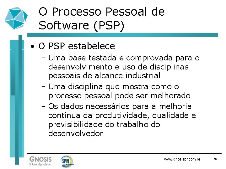 O Processo Pessoal de Software (PSP) • O PSP estabelece – Uma base testada