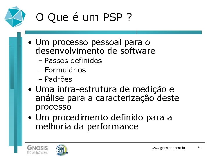 O Que é um PSP ? • Um processo pessoal para o desenvolvimento de