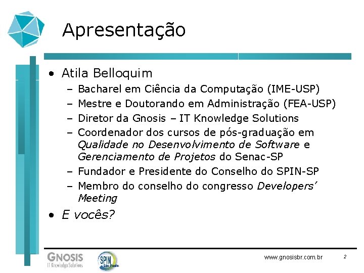 Apresentação • Atila Belloquim – – Bacharel em Ciência da Computação (IME-USP) Mestre e