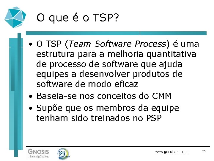 O que é o TSP? • O TSP (Team Software Process) é uma estrutura