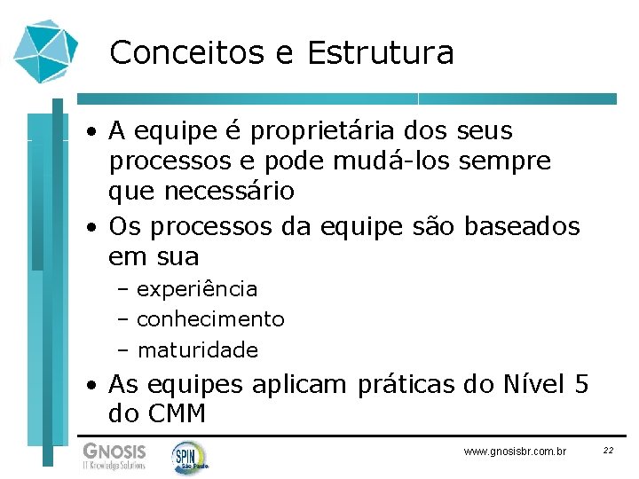 Conceitos e Estrutura • A equipe é proprietária dos seus processos e pode mudá-los