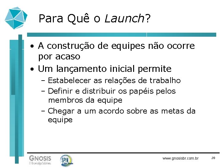 Para Quê o Launch? • A construção de equipes não ocorre por acaso •