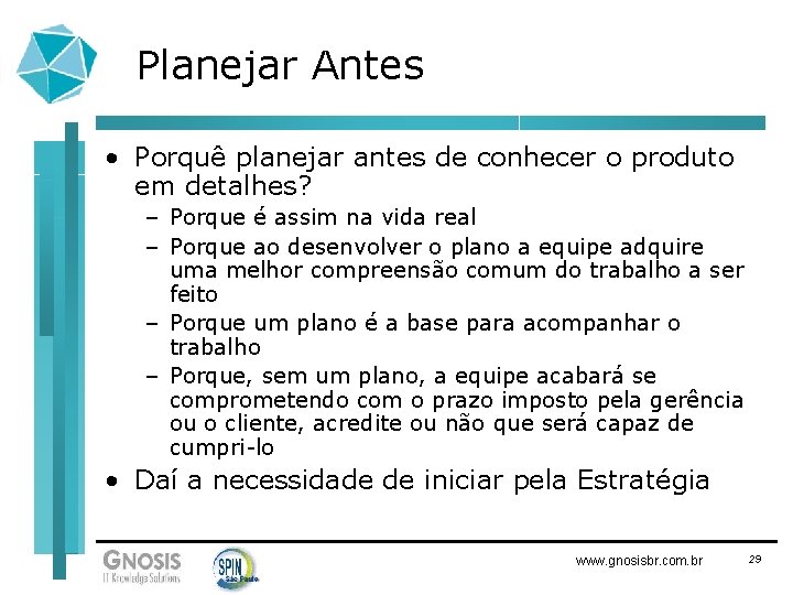 Planejar Antes • Porquê planejar antes de conhecer o produto em detalhes? – Porque