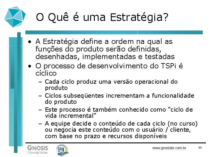 O Quê é uma Estratégia? • A Estratégia define a ordem na qual as