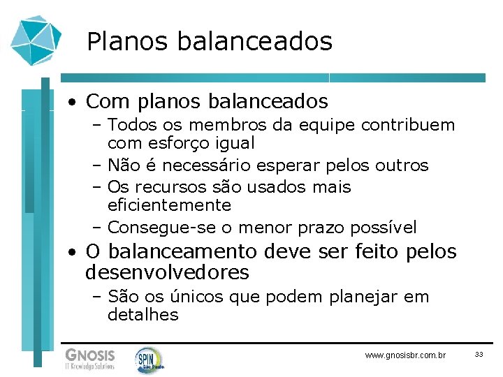 Planos balanceados • Com planos balanceados – Todos os membros da equipe contribuem com