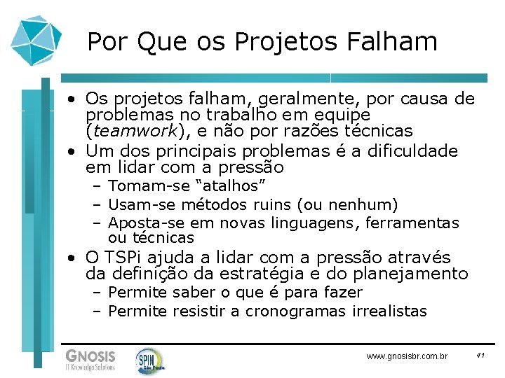 Por Que os Projetos Falham • Os projetos falham, geralmente, por causa de problemas