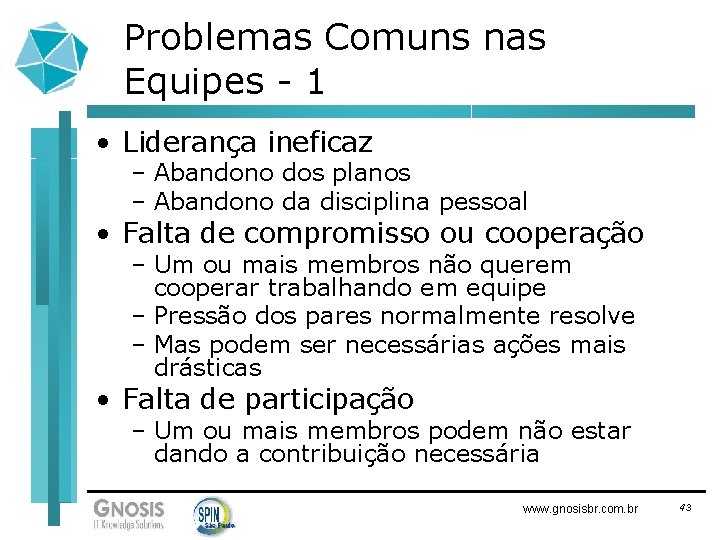 Problemas Comuns nas Equipes - 1 • Liderança ineficaz – Abandono dos planos –