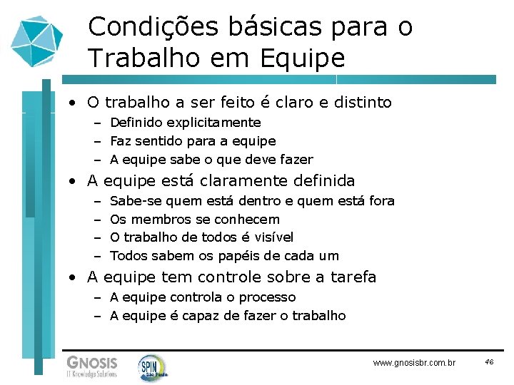 Condições básicas para o Trabalho em Equipe • O trabalho a ser feito é