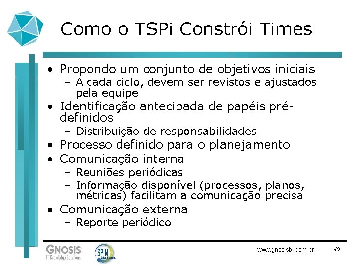 Como o TSPi Constrói Times • Propondo um conjunto de objetivos iniciais – A