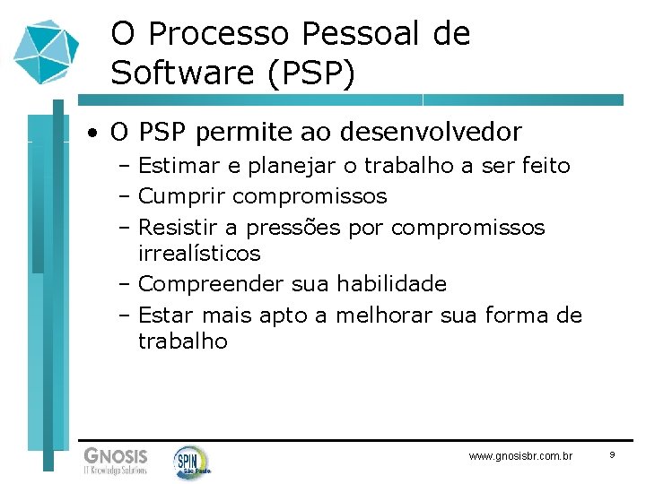 O Processo Pessoal de Software (PSP) • O PSP permite ao desenvolvedor – Estimar