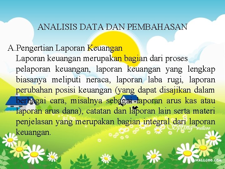 ANALISIS DATA DAN PEMBAHASAN A. Pengertian Laporan Keuangan Laporan keuangan merupakan bagian dari proses