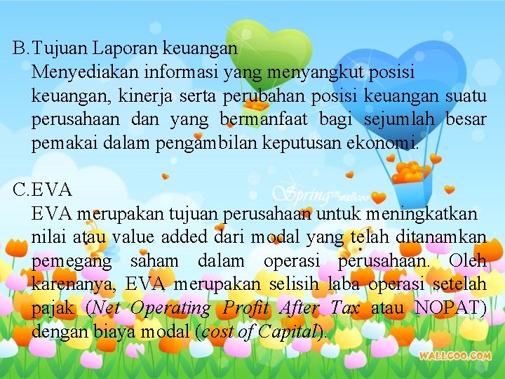 B. Tujuan Laporan keuangan Menyediakan informasi yang menyangkut posisi keuangan, kinerja serta perubahan posisi